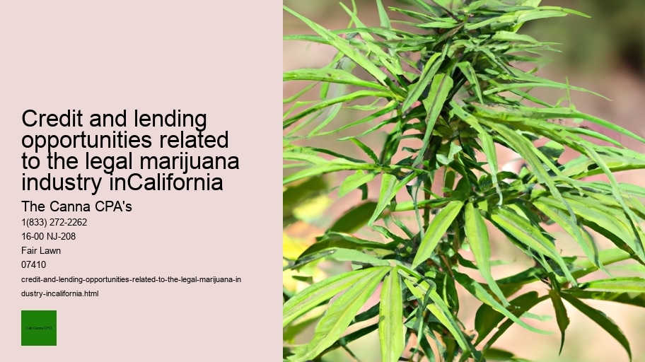 Credit and lending opportunities related to the legal marijuana industry inCalifornia